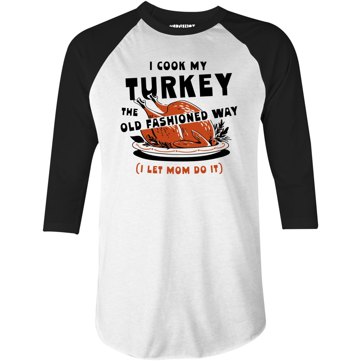 I Cook My Turkey the Old Fashioned Way - 3/4 Sleeve Raglan T-Shirt