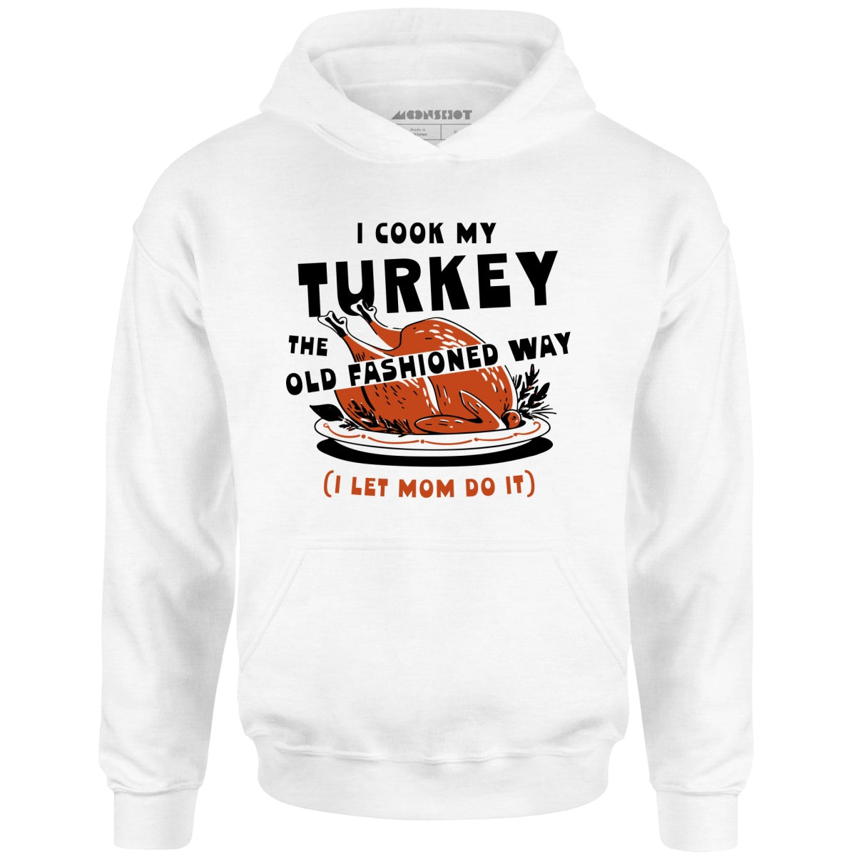I Cook My Turkey the Old Fashioned Way - Unisex Hoodie