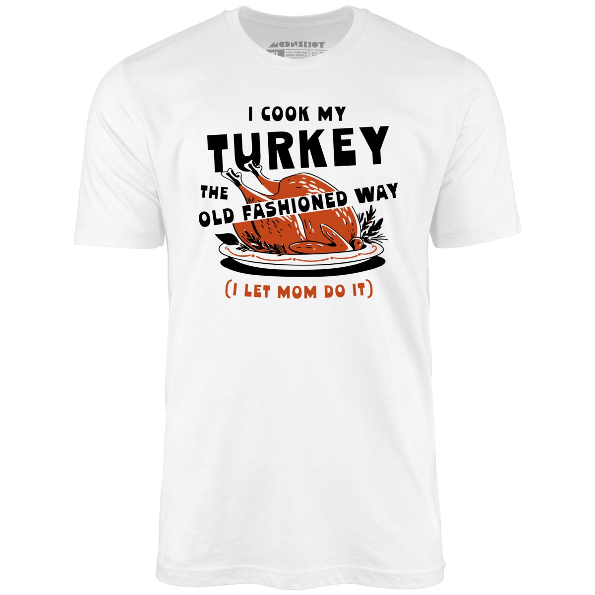 I Cook My Turkey the Old Fashioned Way - Unisex T-Shirt