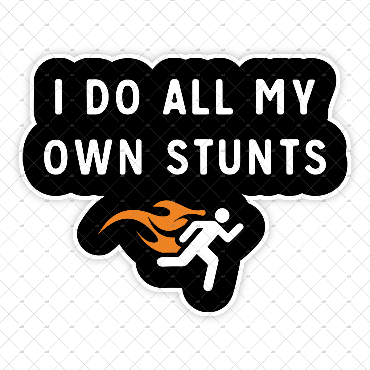 I Do All My Own Stunts - Sticker
