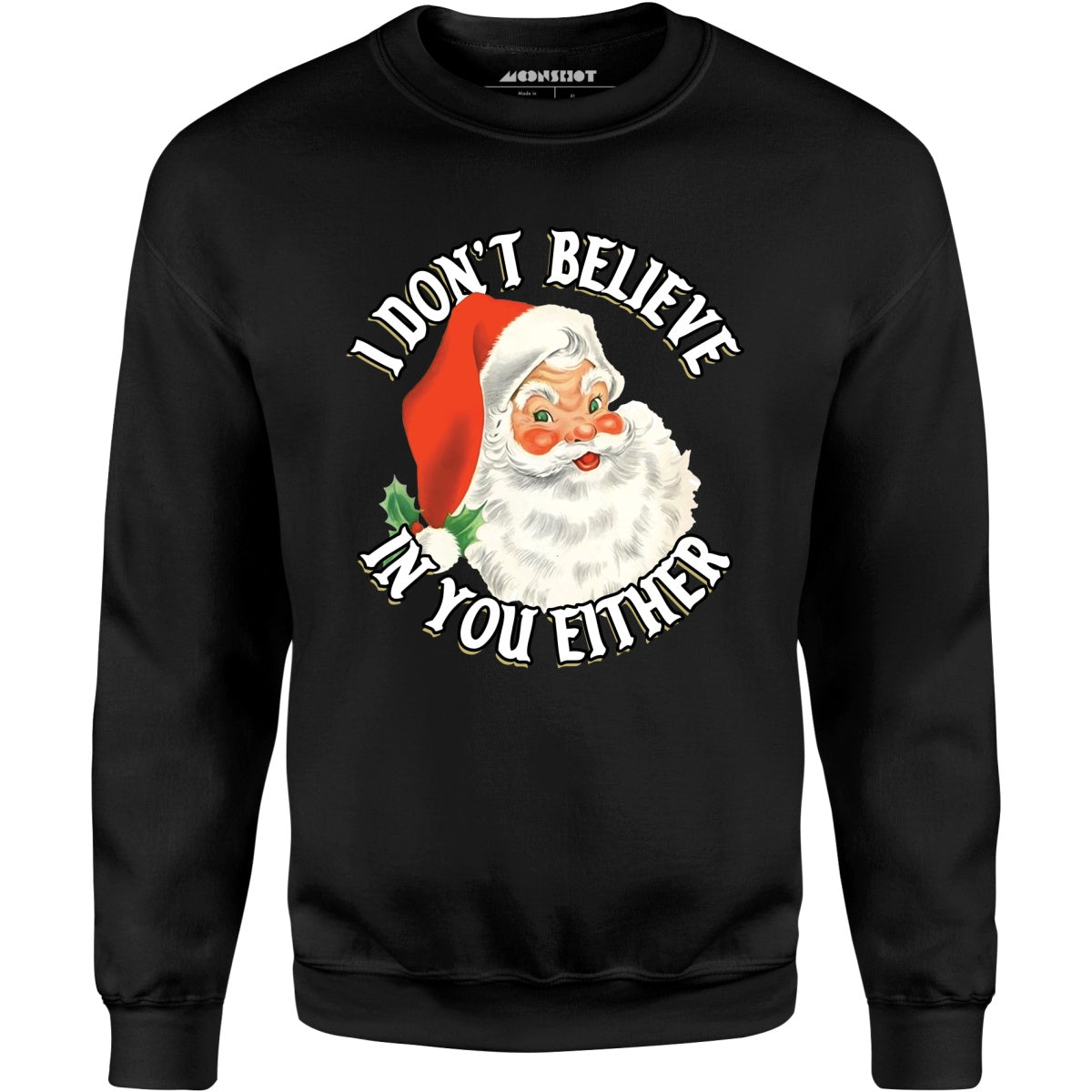 I Don't Believe in You Either - Unisex Sweatshirt