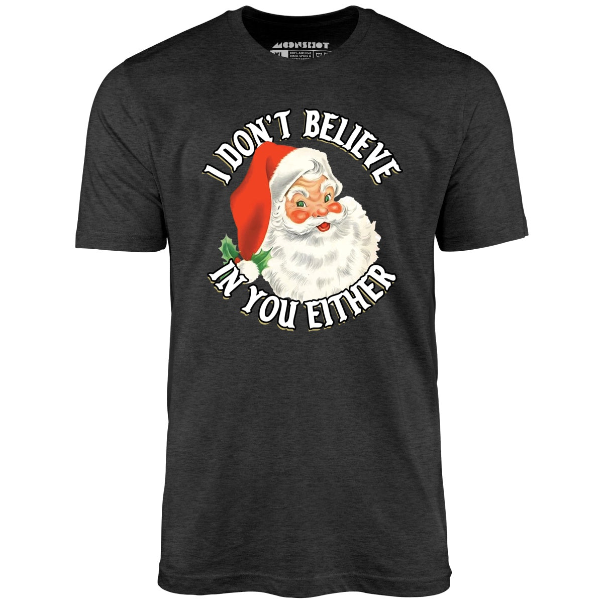 I Don't Believe in You Either - Unisex T-Shirt