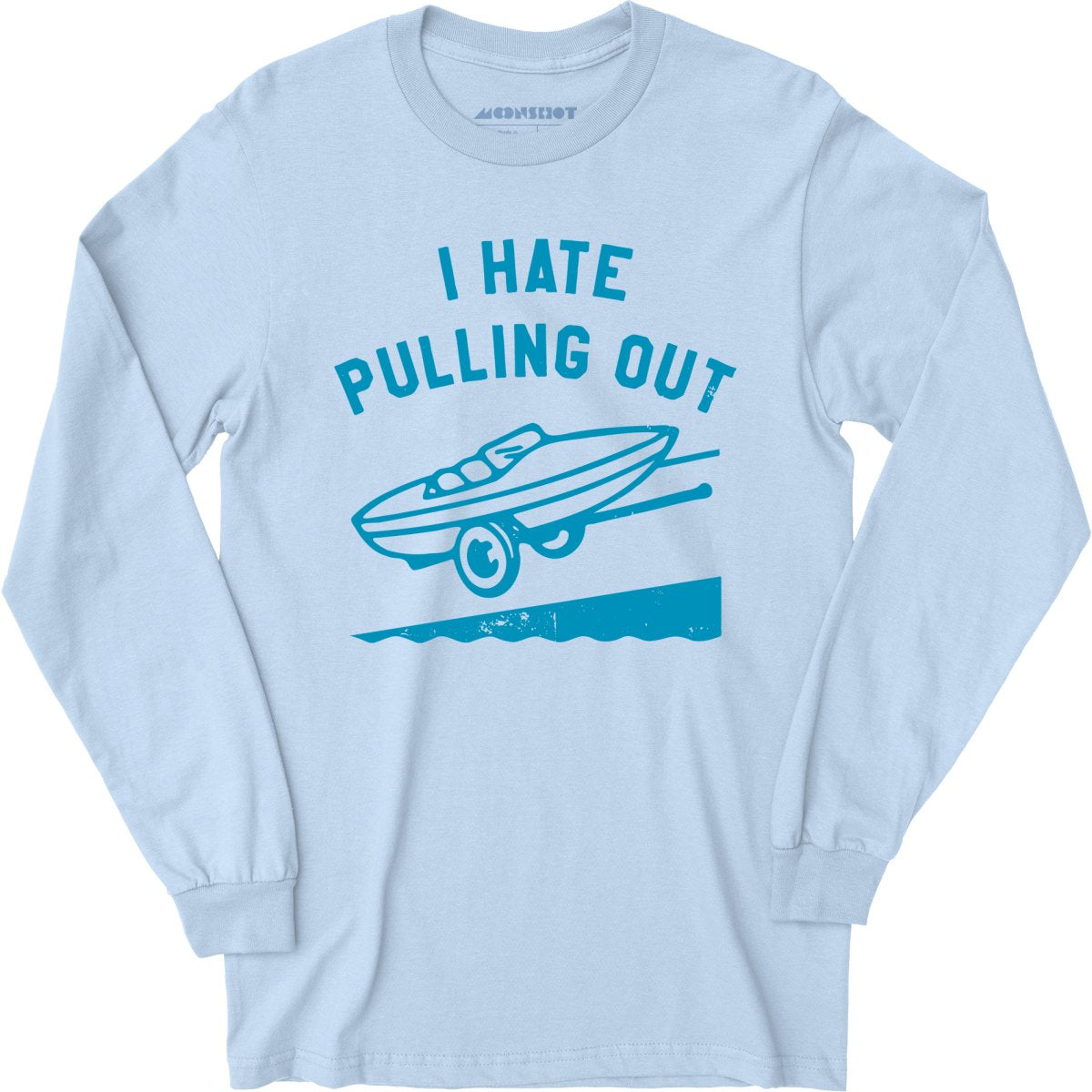 I Hate Pulling Out - Long Sleeve T-Shirt