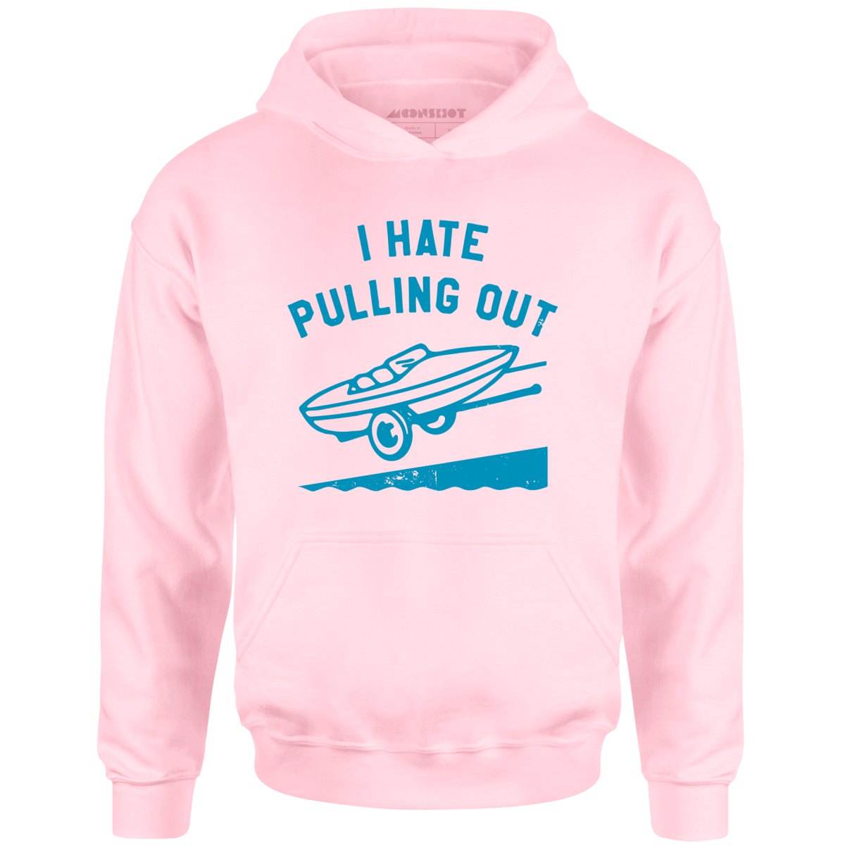 I Hate Pulling Out - Unisex Hoodie