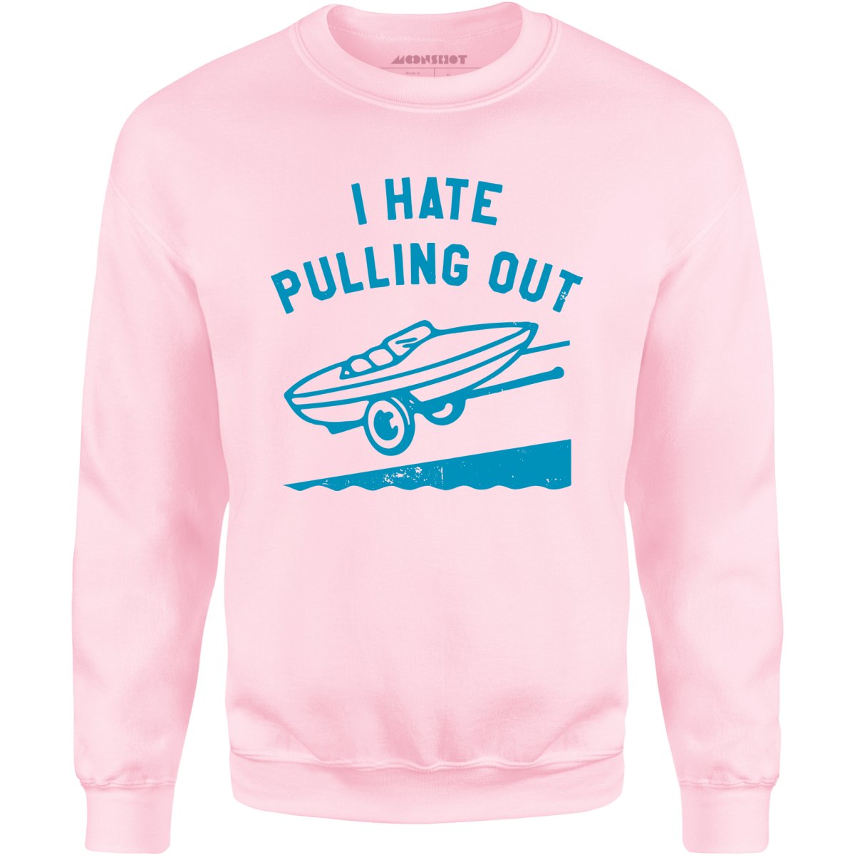 I Hate Pulling Out - Unisex Sweatshirt