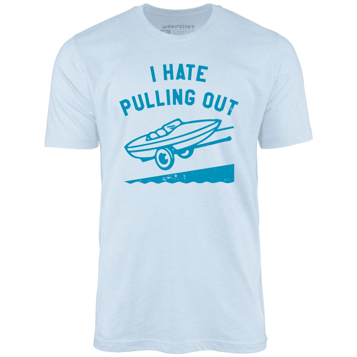 I Hate Pulling Out - Unisex T-Shirt