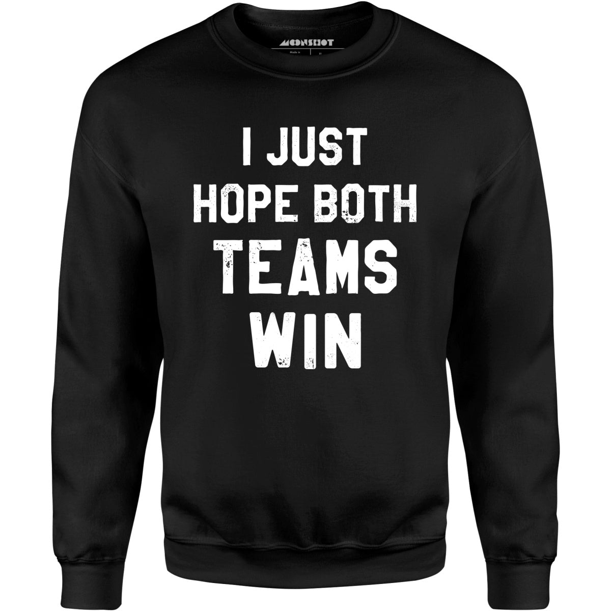 I Just Hope Both Teams Win - Unisex Sweatshirt