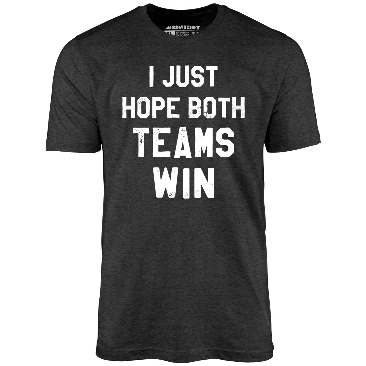 I Just Hope Both Teams Win - Unisex T-Shirt
