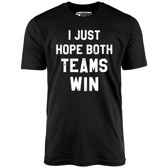 I Just Hope Both Teams Win - Black - Unisex T-Shirt