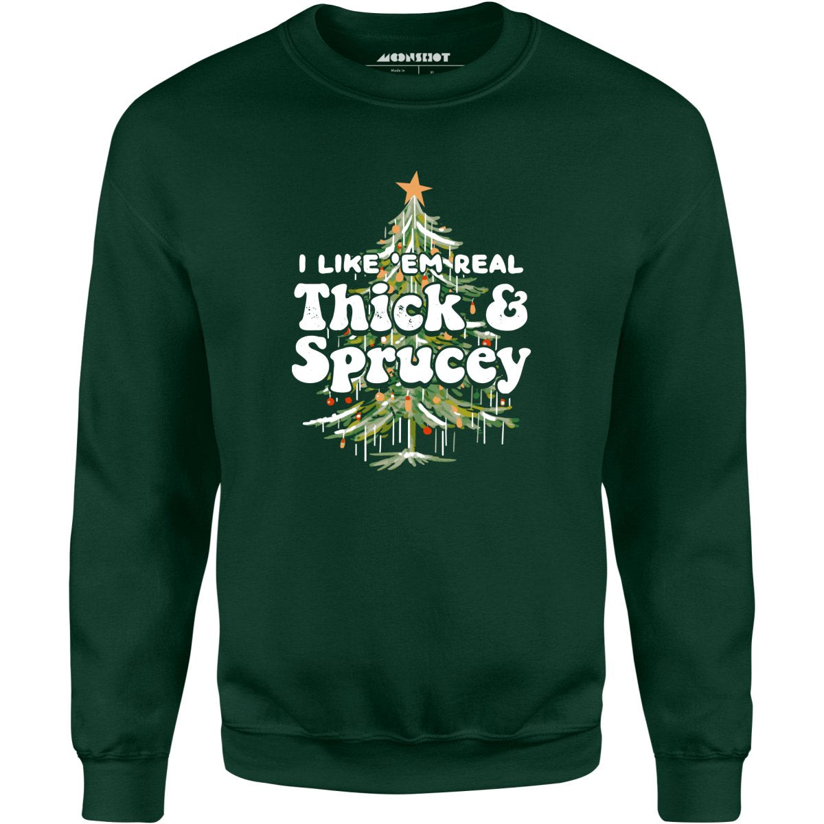 I Like em Real Thick and Sprucey - Unisex Sweatshirt