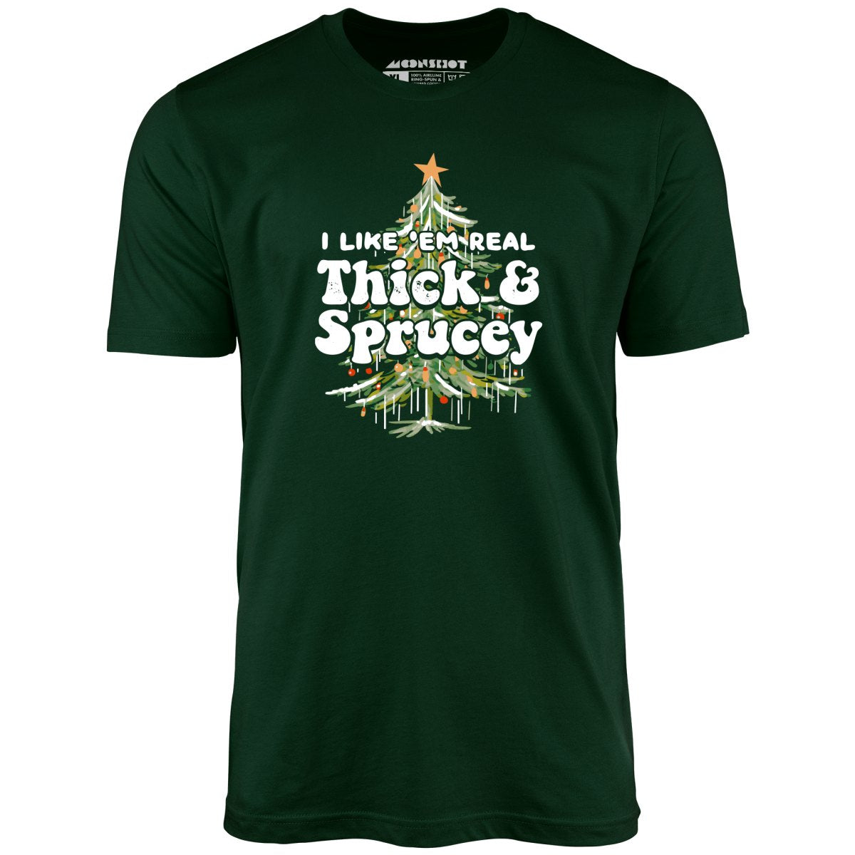 I Like em Real Thick and Sprucey - Unisex T-Shirt