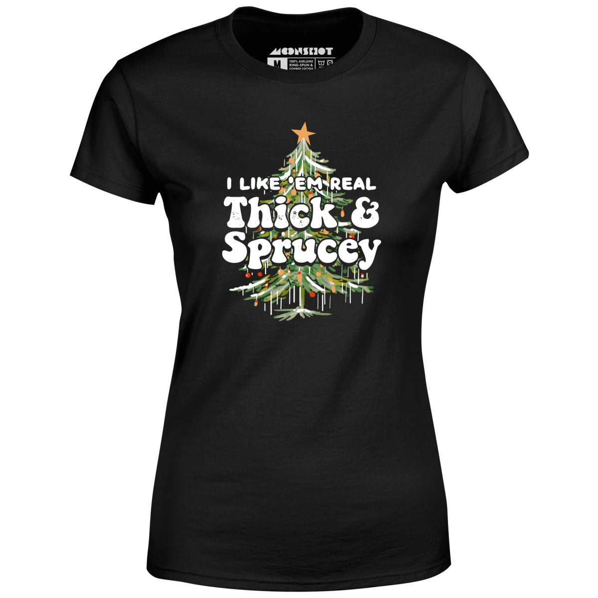 I Like em Real Thick and Sprucey - Women's T-Shirt