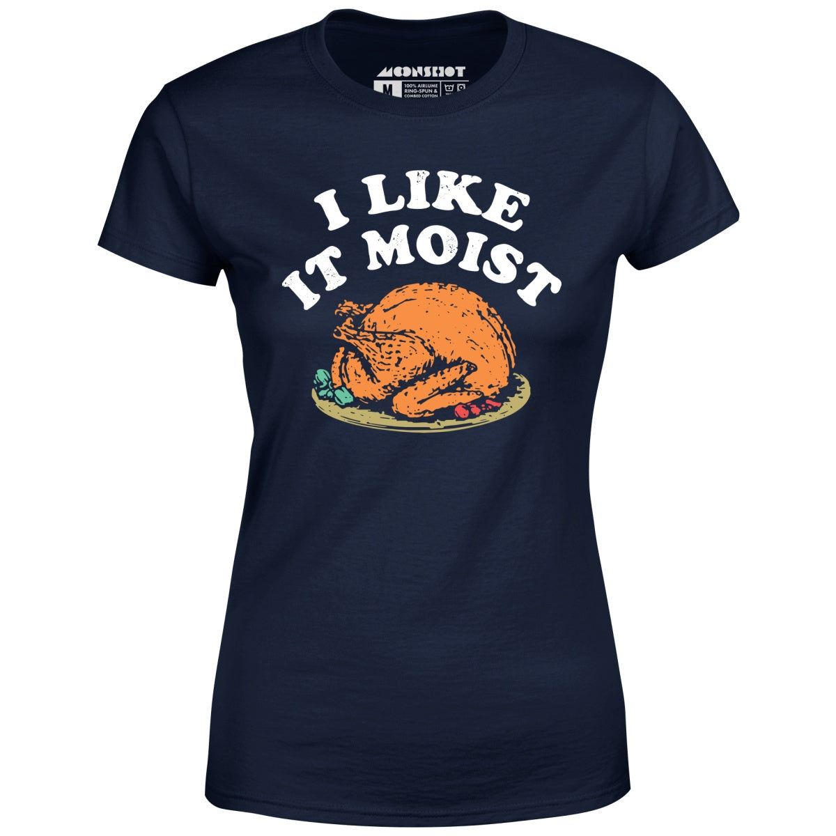 I Like it Moist - Women's T-Shirt