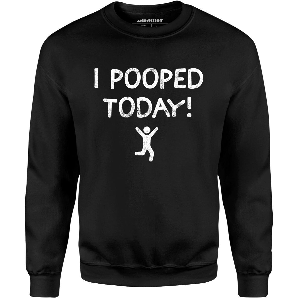 I Pooped Today! - Unisex Sweatshirt