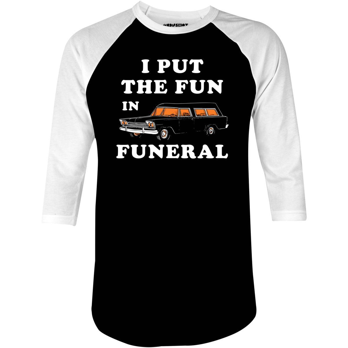 I Put the Fun in Funeral - 3/4 Sleeve Raglan T-Shirt