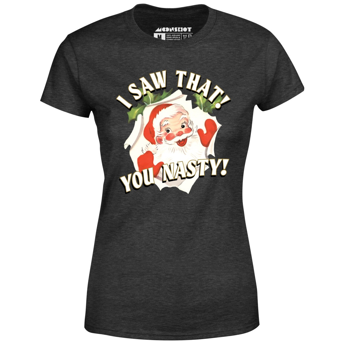 I Saw That You Nasty - Women's T-Shirt