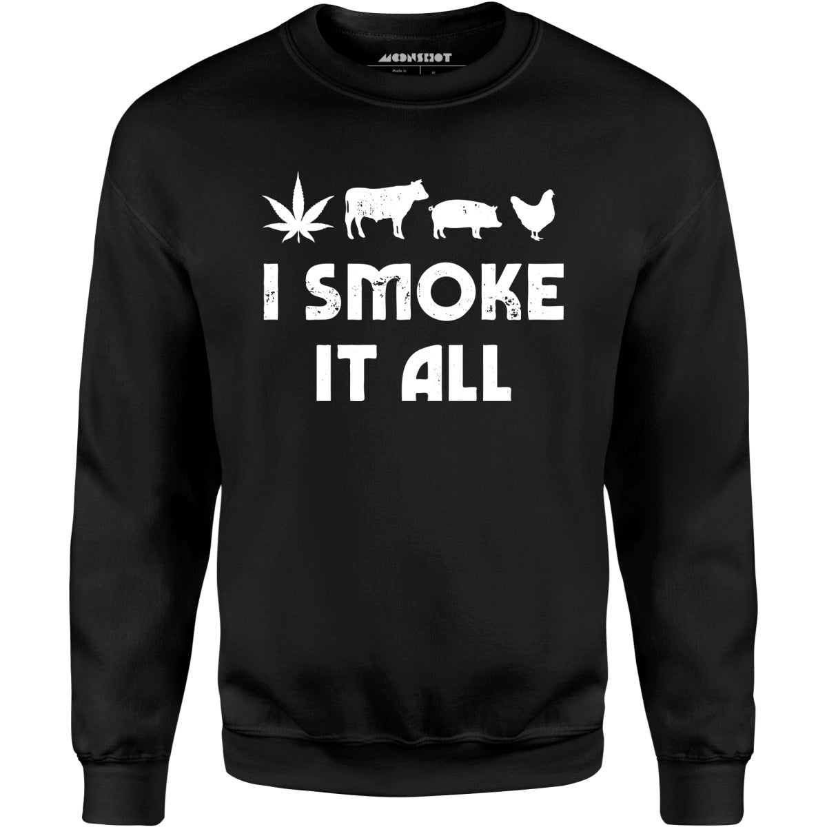 I Smoke it All - Unisex Sweatshirt