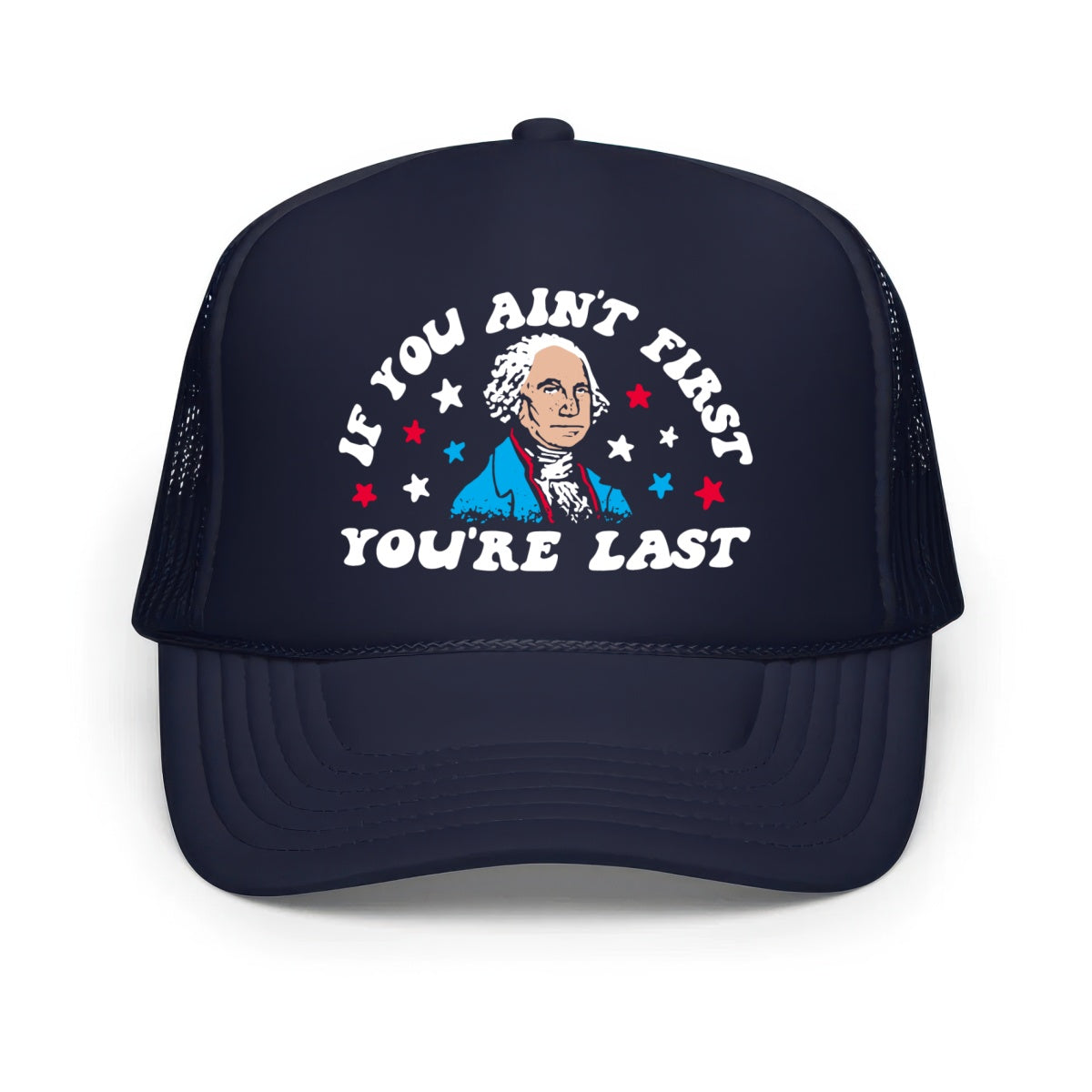 If You Ain't First You're Last - Classic Foam Trucker Hat