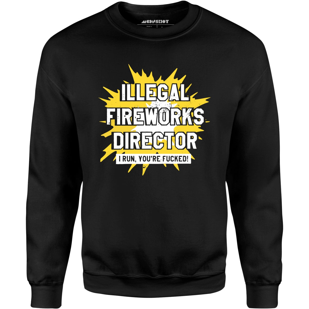Illegal Fireworks Director - Unisex Sweatshirt