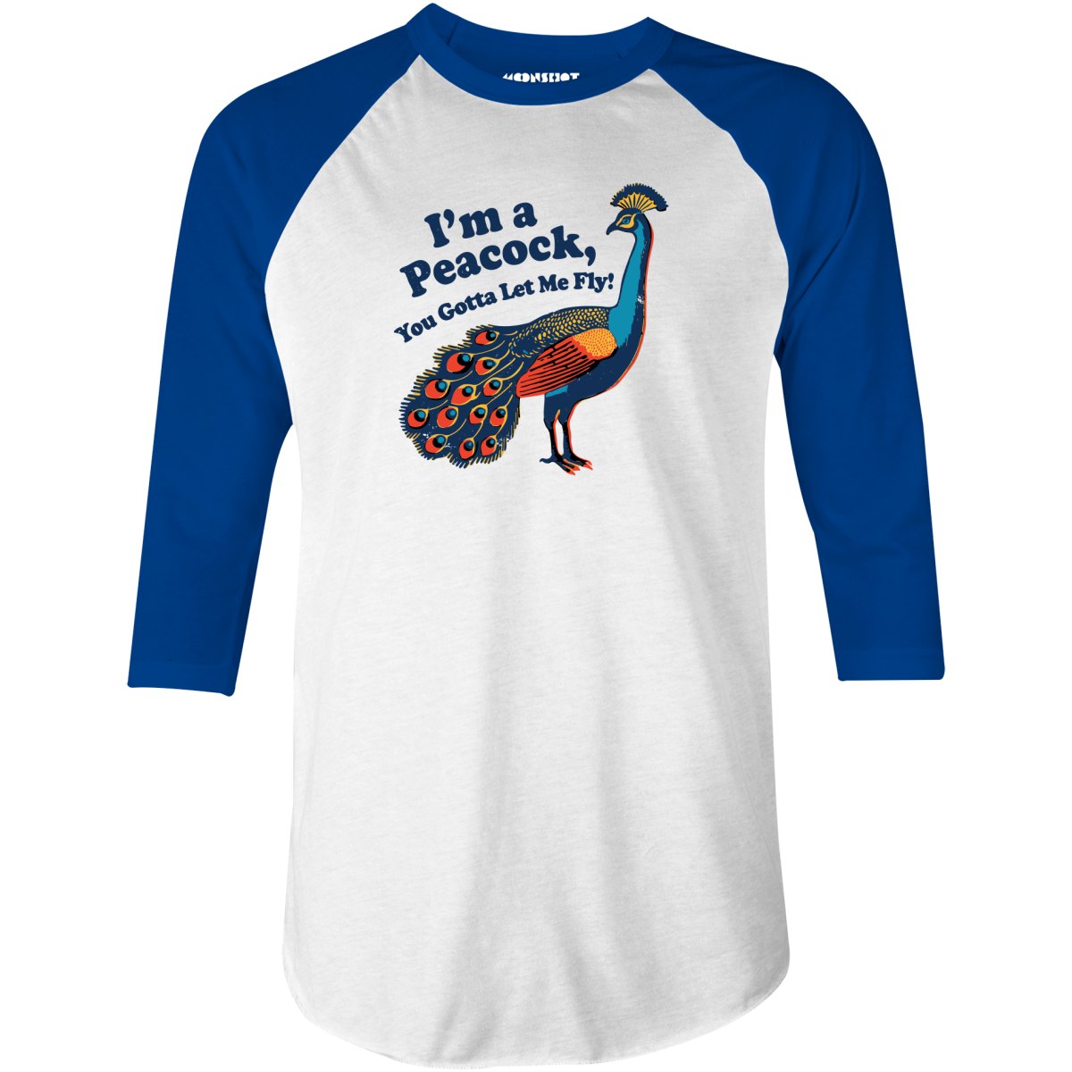 I'm a Peacock You Gotta Let Me Fly - 3/4 Sleeve Raglan T-Shirt