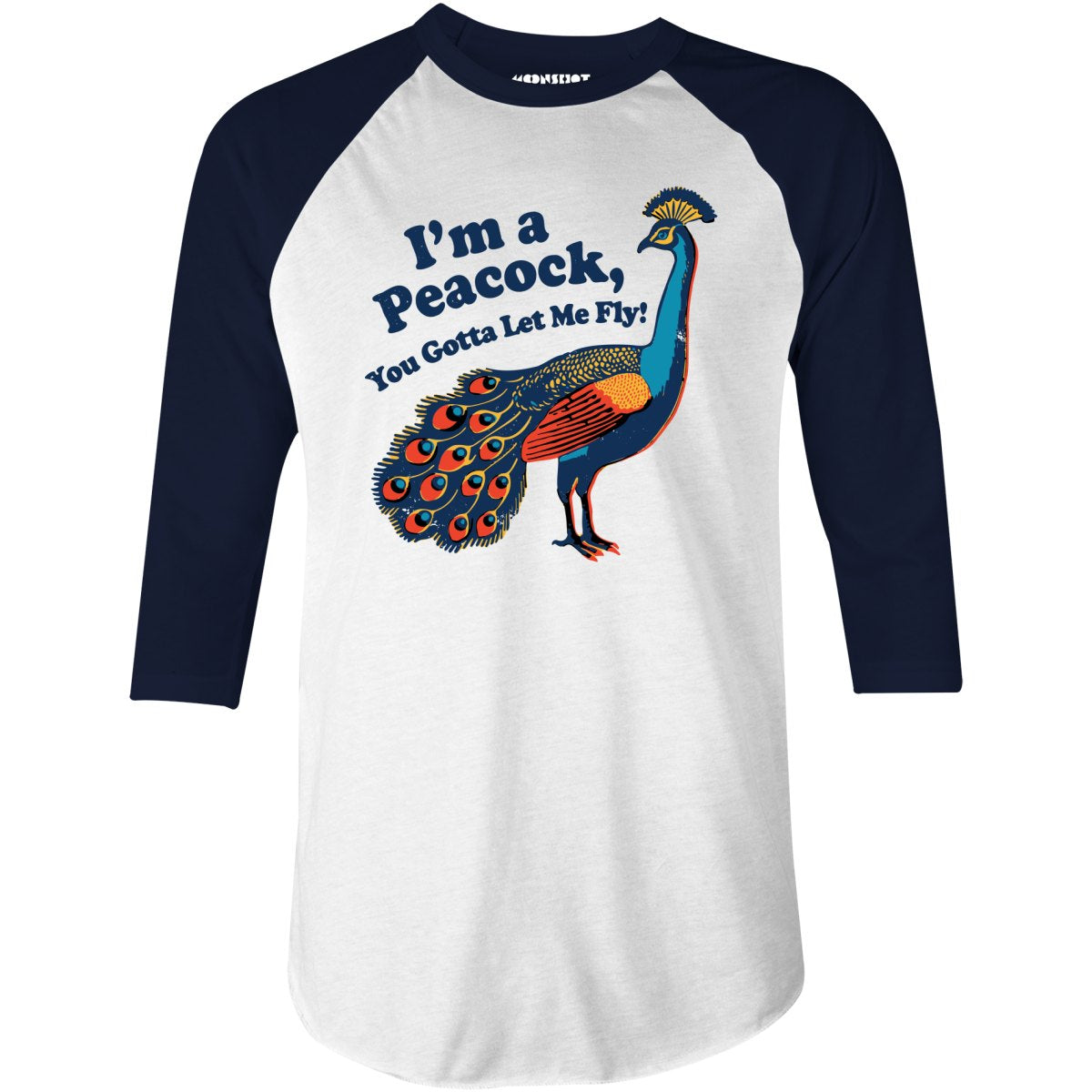 I'm a Peacock You Gotta Let Me Fly - 3/4 Sleeve Raglan T-Shirt