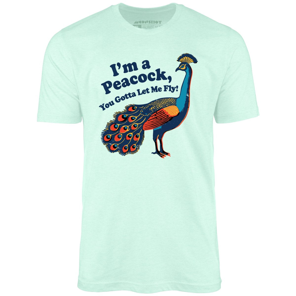 I'm a Peacock You Gotta Let Me Fly - Unisex T-Shirt