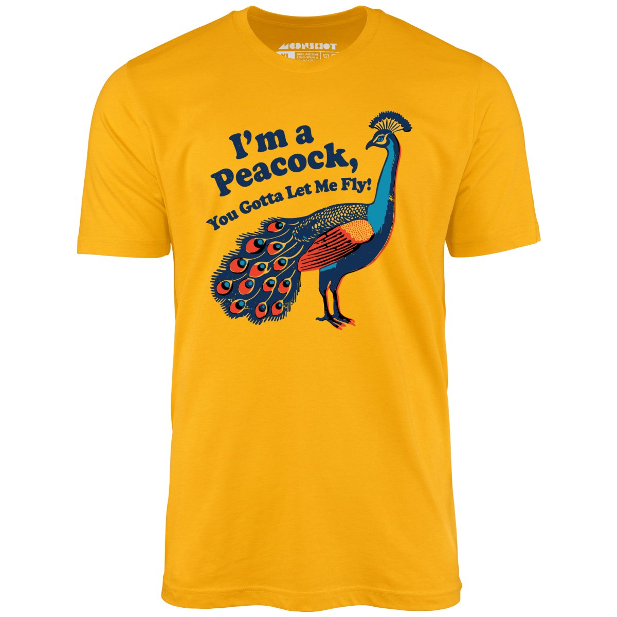 I'm a Peacock You Gotta Let Me Fly - Unisex T-Shirt