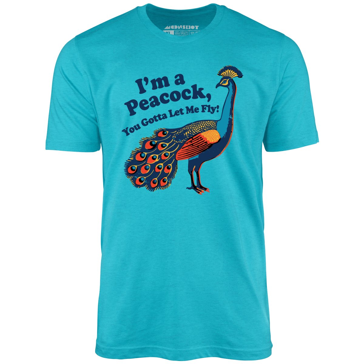 I'm a Peacock You Gotta Let Me Fly - Unisex T-Shirt