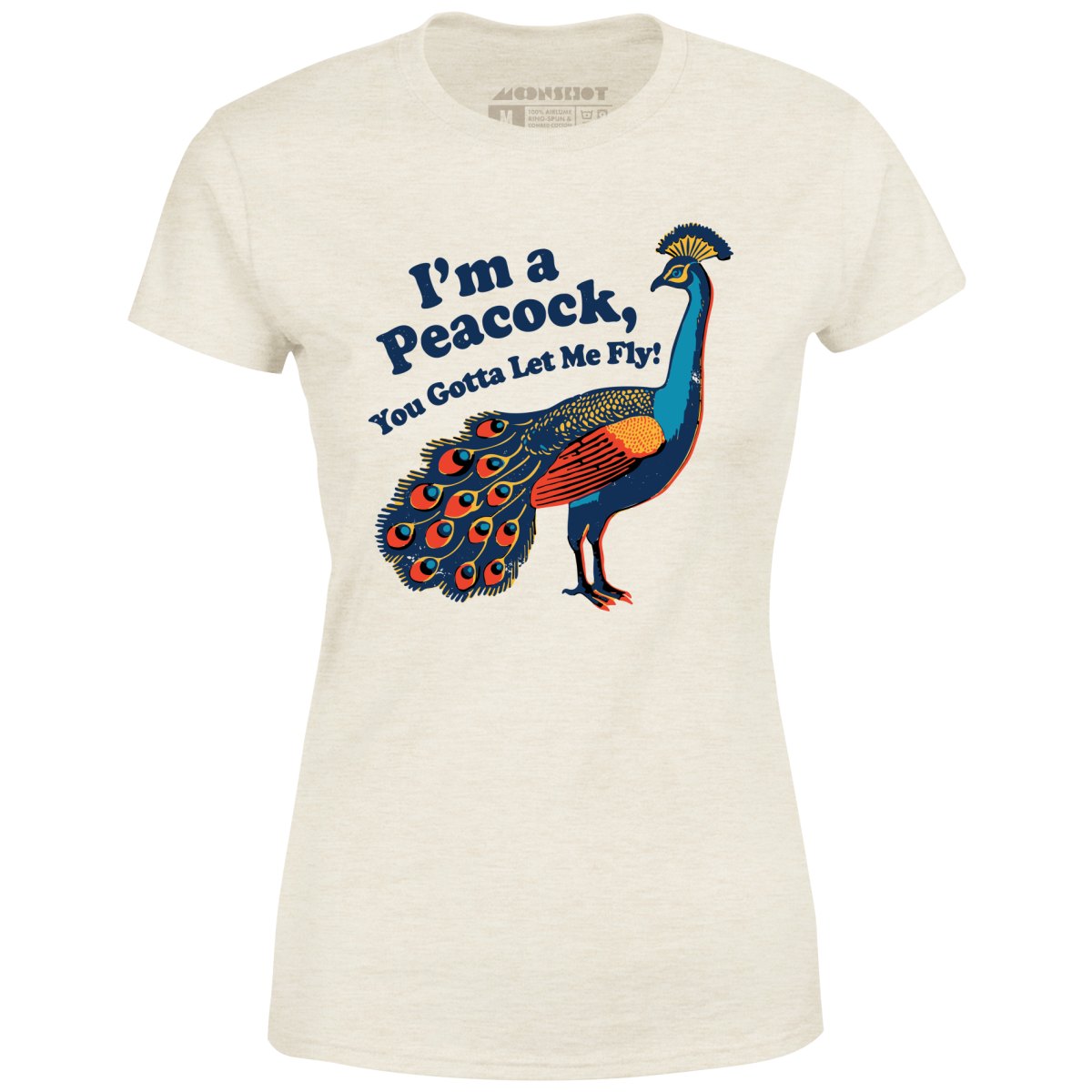 I'm a Peacock You Gotta Let Me Fly - Women's T-Shirt