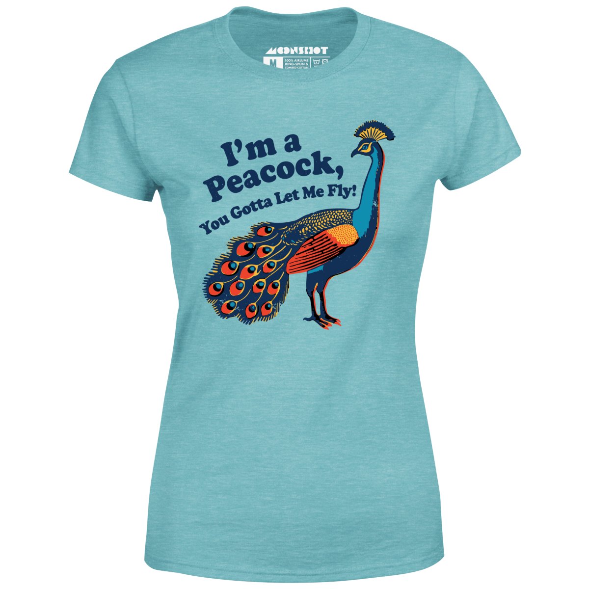 I'm a Peacock You Gotta Let Me Fly - Women's T-Shirt