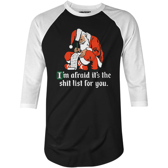 I'm Afraid It's The Shit List For You - 3/4 Sleeve Raglan T-Shirt