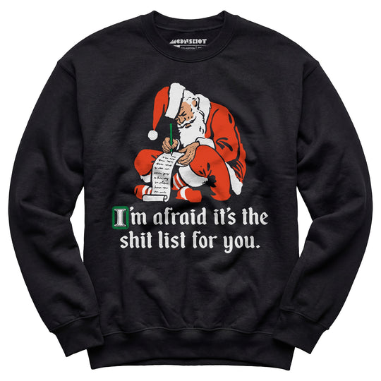 I'm Afraid It's The Shit List For You - Unisex Sweatshirt