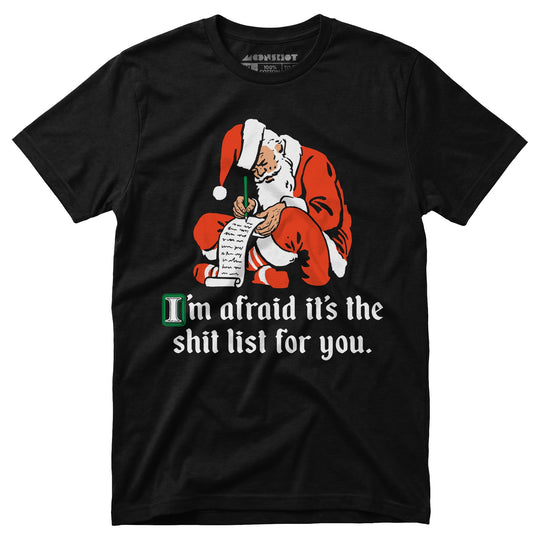 I'm Afraid It's The Shit List For You - Unisex T-Shirt