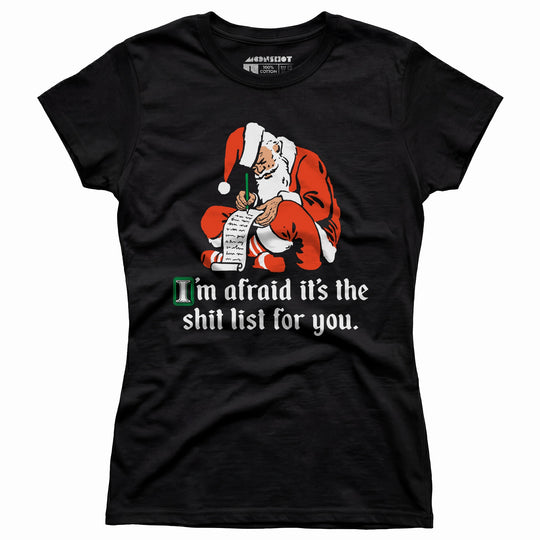 I'm Afraid It's The Shit List For You - Women's T-Shirt