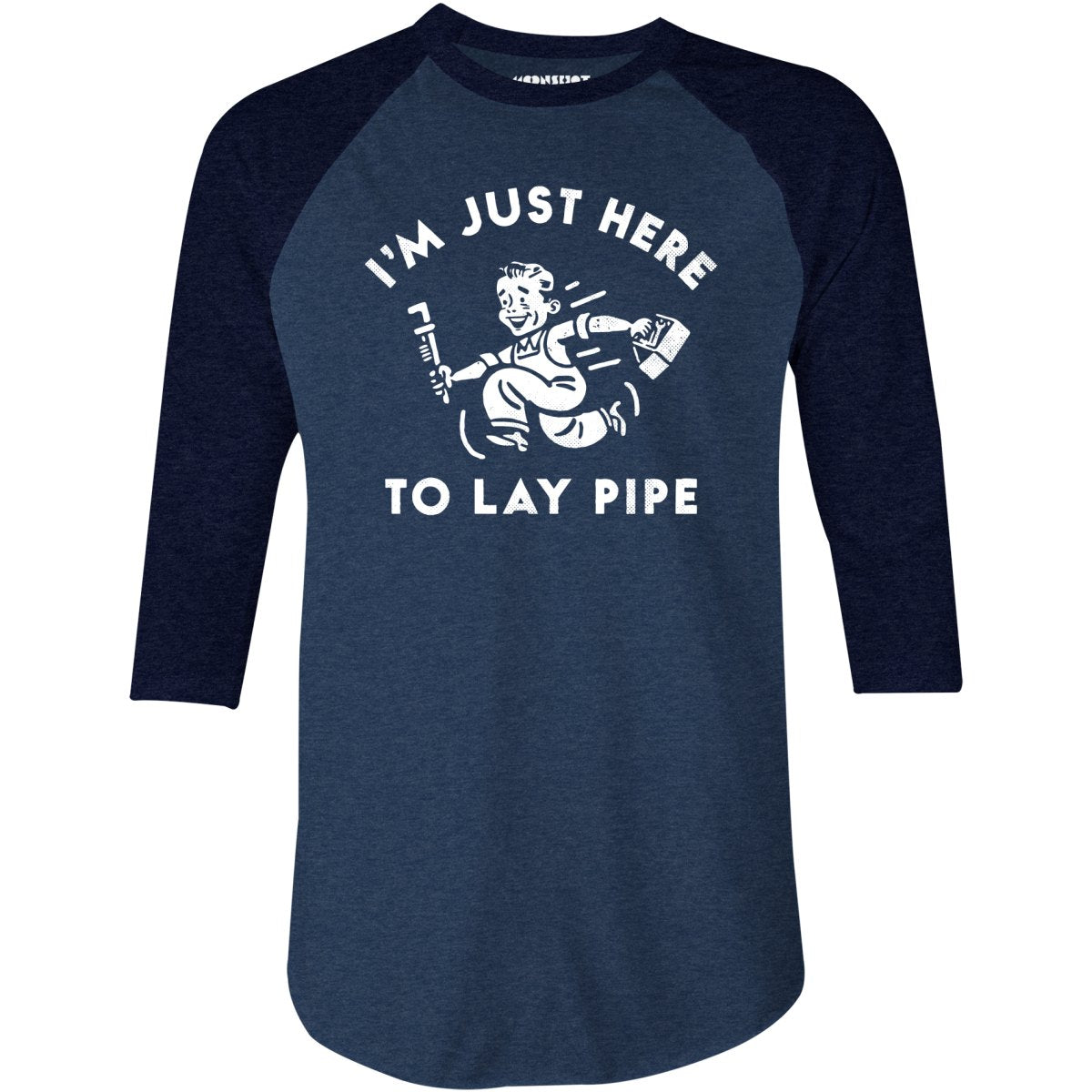 I'm Just Here to Lay Pipe - 3/4 Sleeve Raglan T-Shirt