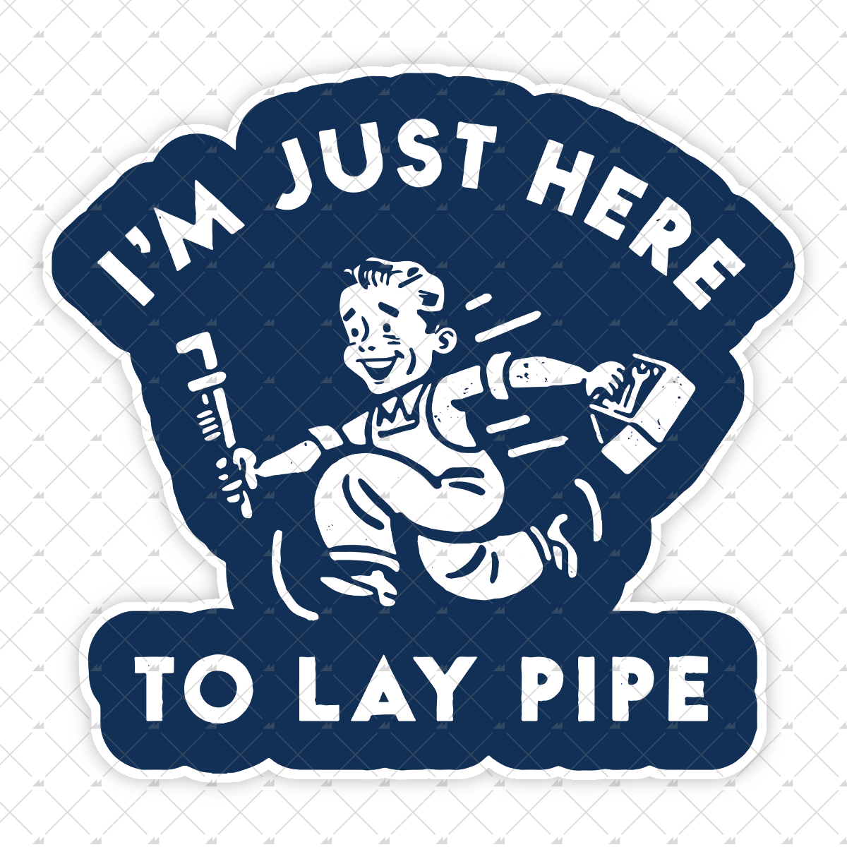I'm Just Here to Lay Pipe - Sticker