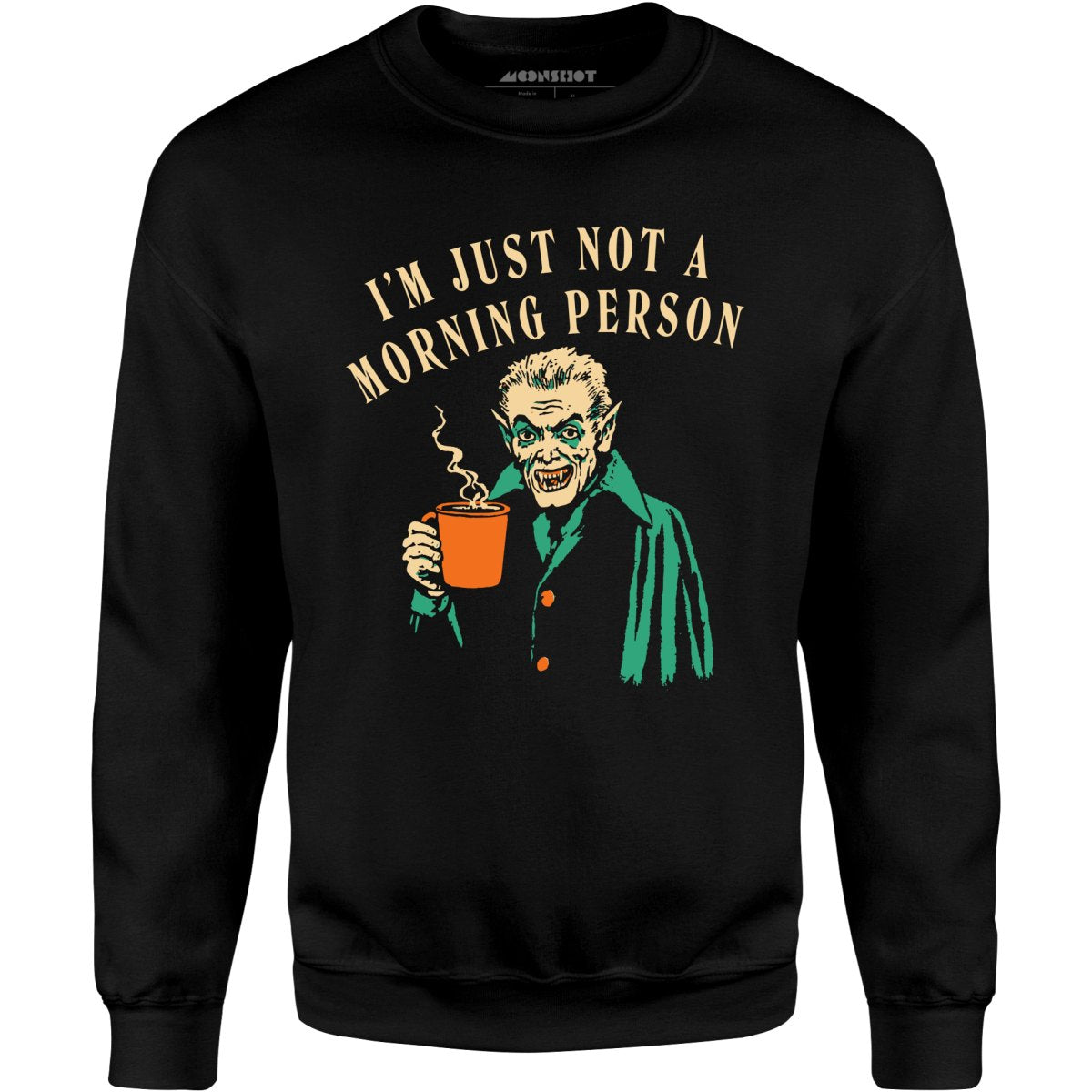 I'm Just Not a Morning Person - Unisex Sweatshirt