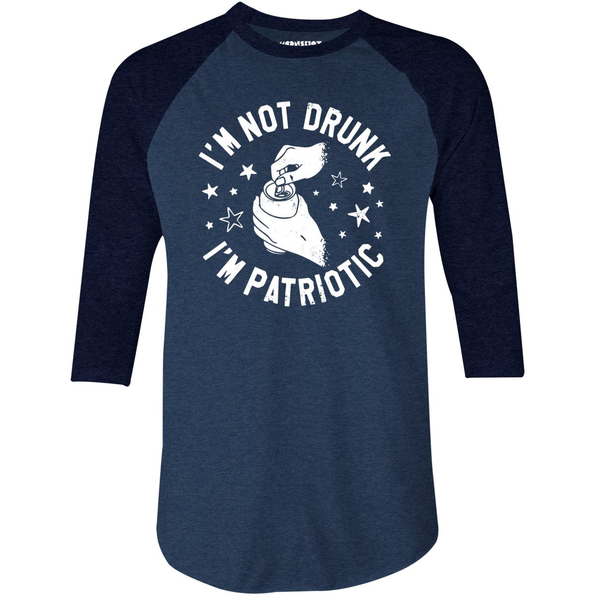 I'm Not Drunk I'm Patriotic - 3/4 Sleeve Raglan T-Shirt