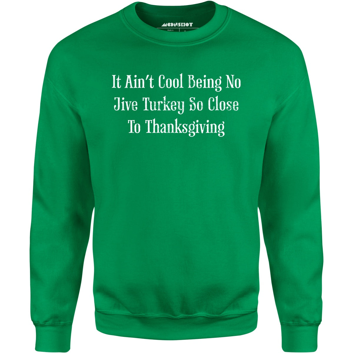 It Ain't Cool Being No Jive Turkey So Close To Thanksgiving - Unisex Sweatshirt