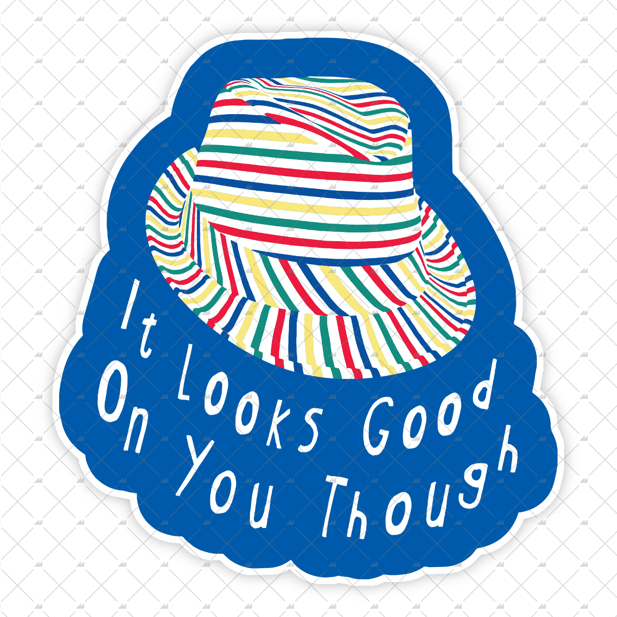 It Looks Good on You Though - Sticker