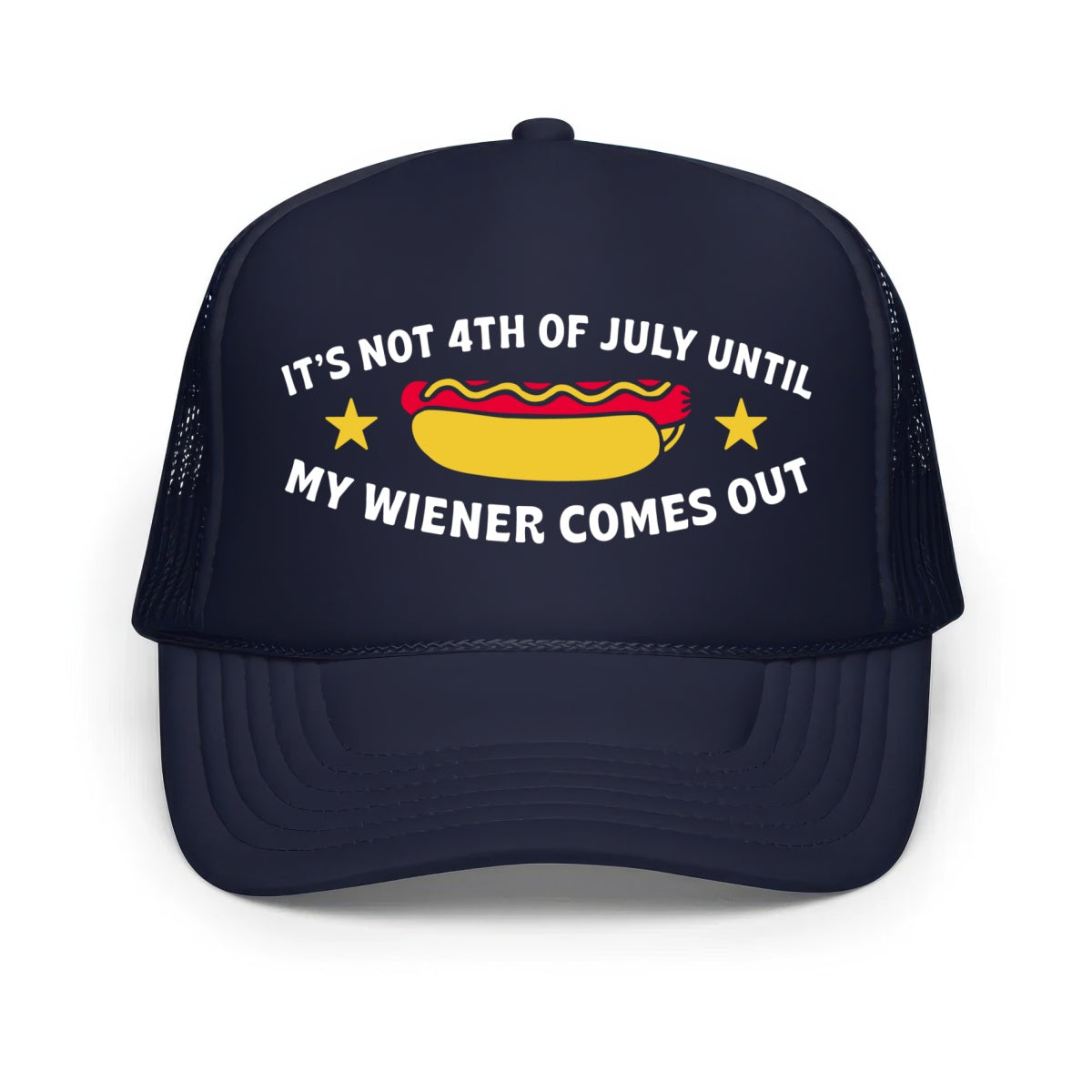 It's Not 4th of July Until My Wiener Comes Out - Classic Foam Trucker Hat