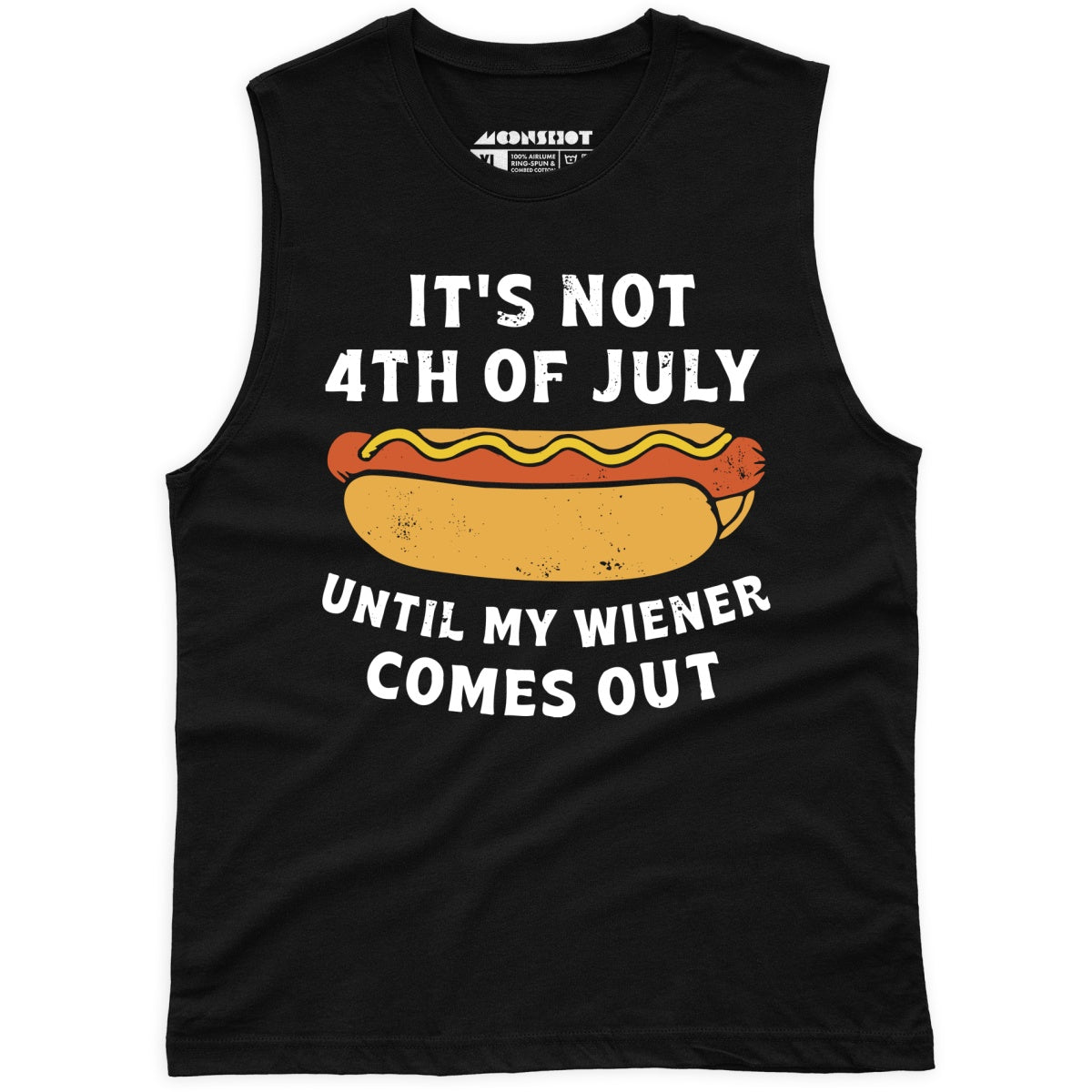 It's Not 4th of July Until My Wiener Comes Out - Unisex Muscle Tank
