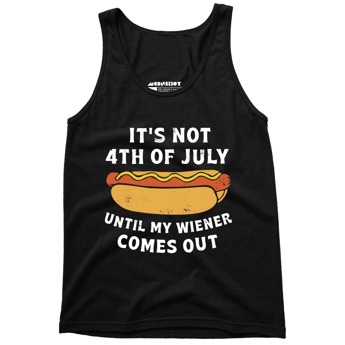 It's Not 4th of July Until My Wiener Comes Out - Unisex Tank Top