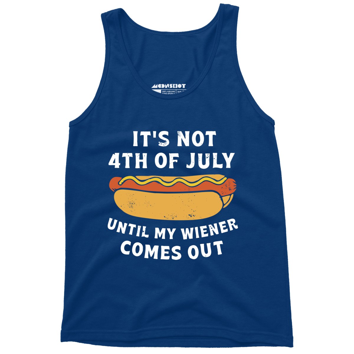 It's Not 4th of July Until My Wiener Comes Out - Unisex Tank Top