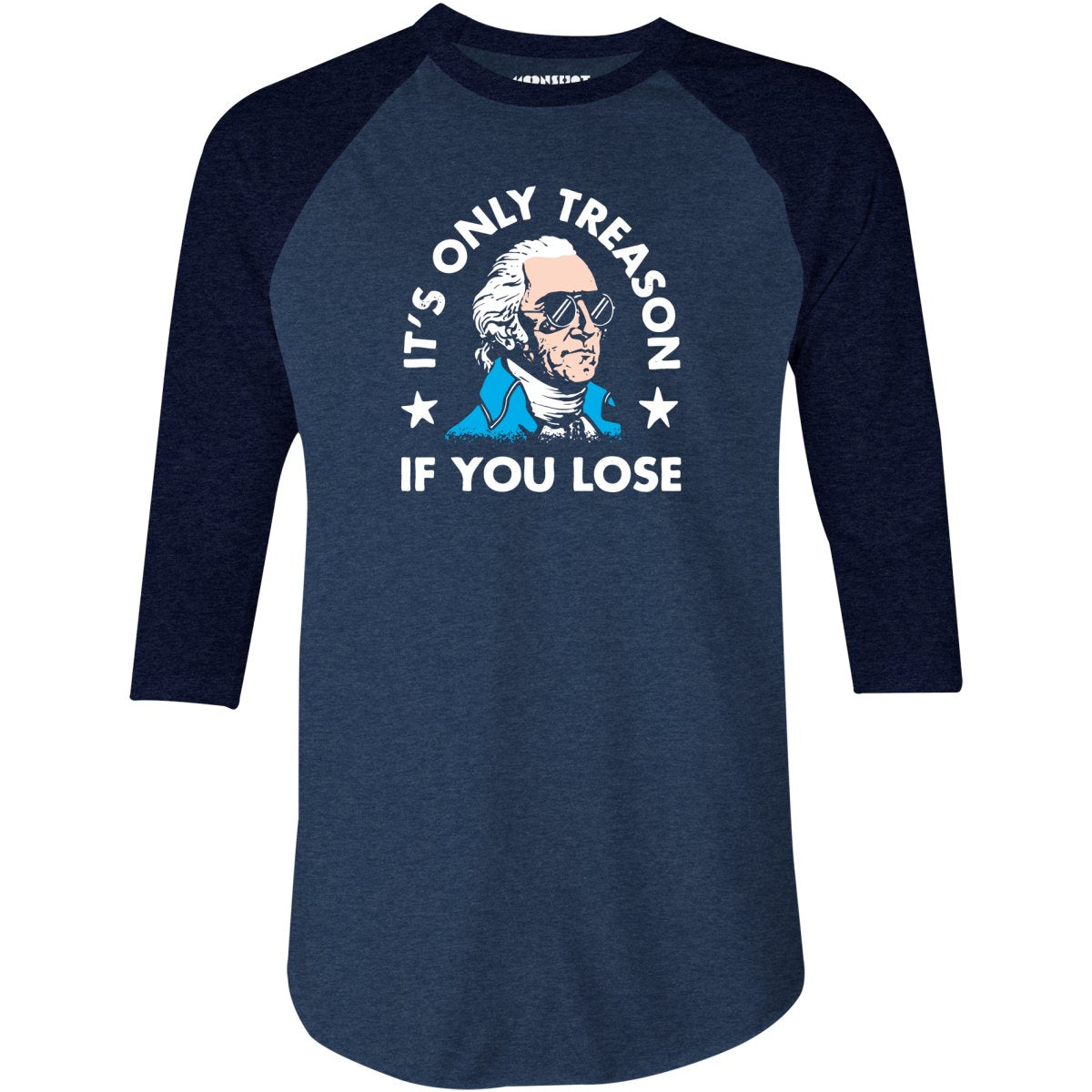 It's Only Treason If You Lose - 3/4 Sleeve Raglan T-Shirt