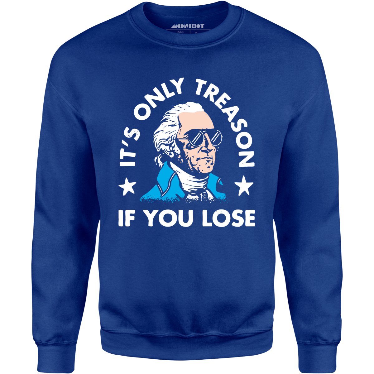 It's Only Treason If You Lose - Unisex Sweatshirt