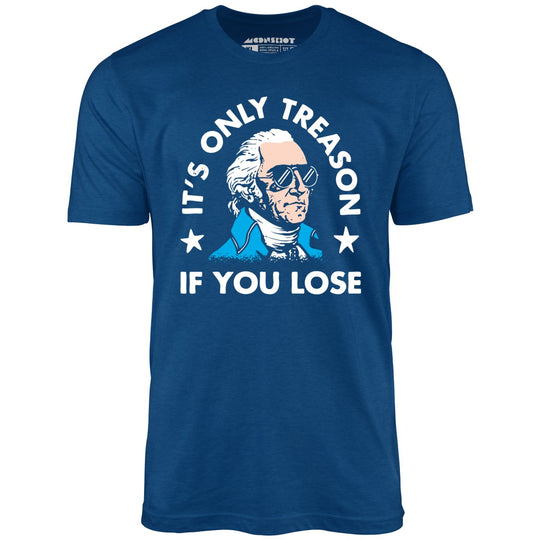 It's Only Treason If You Lose - Royal Blue - Full Front