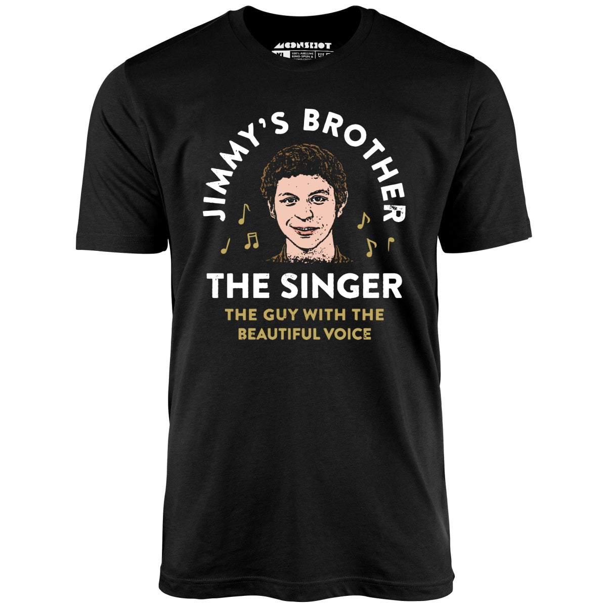 Jimmy's Brother - The Guy With the Beautiful Voice - Unisex T-Shirt