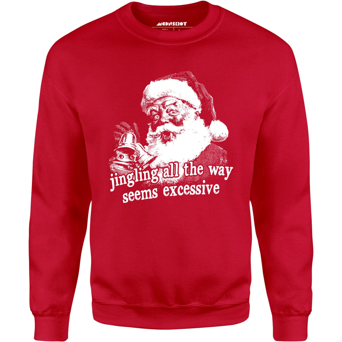 Jingling All The Way Seems Excessive - Unisex Sweatshirt