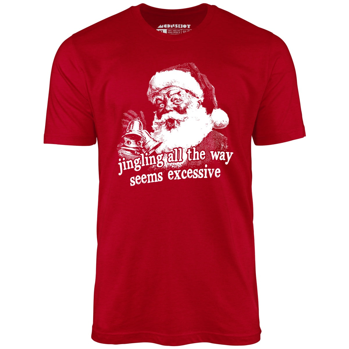 Jingling All The Way Seems Excessive - Unisex T-Shirt